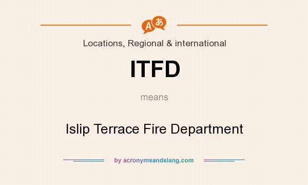 What does ITFD mean? It stands for Islip Terrace Fire Department