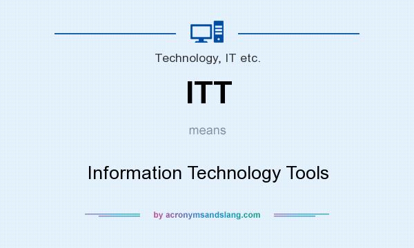 What does ITT mean? It stands for Information Technology Tools
