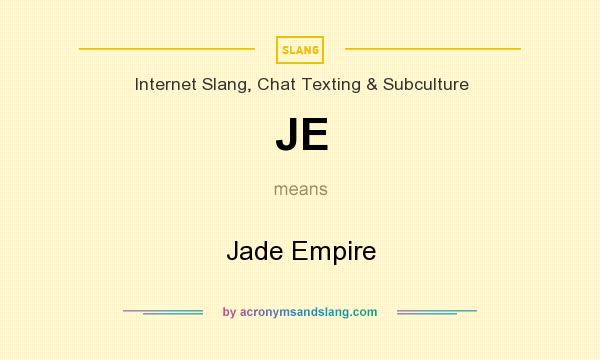 What does JE mean? It stands for Jade Empire