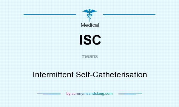 What does ISC mean? It stands for Intermittent Self-Catheterisation