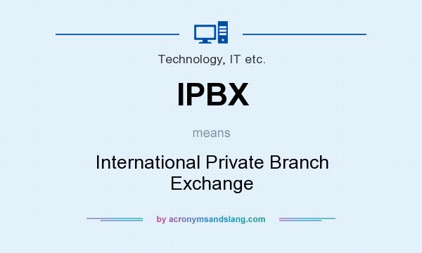 What does IPBX mean? It stands for International Private Branch Exchange