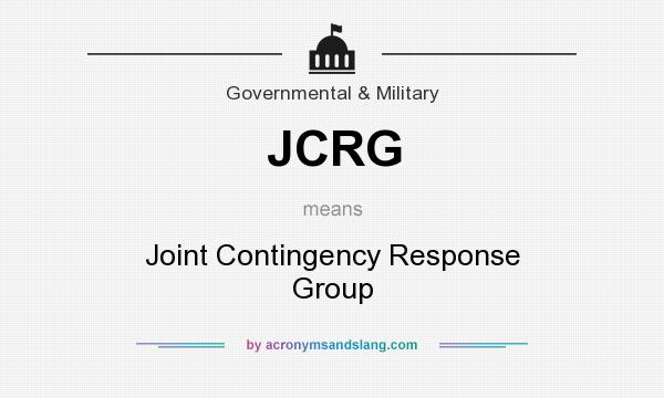 What does JCRG mean? It stands for Joint Contingency Response Group