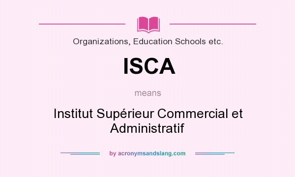 What does ISCA mean? It stands for Institut Supérieur Commercial et Administratif