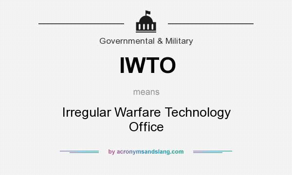 What does IWTO mean? It stands for Irregular Warfare Technology Office