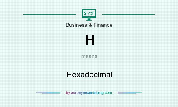 What does H mean? It stands for Hexadecimal