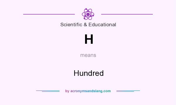 What does H mean? It stands for Hundred