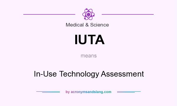 What does IUTA mean? It stands for In-Use Technology Assessment