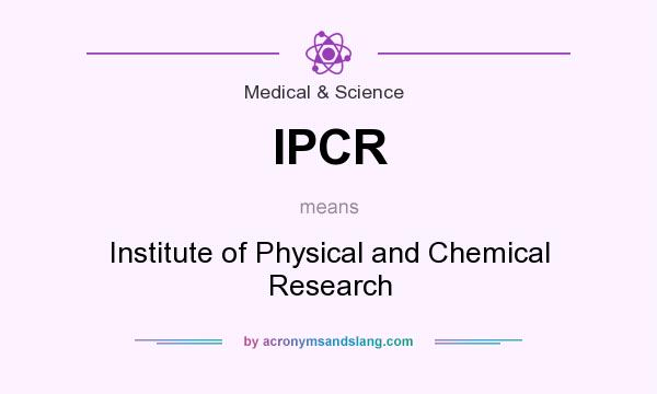 What does IPCR mean? It stands for Institute of Physical and Chemical Research