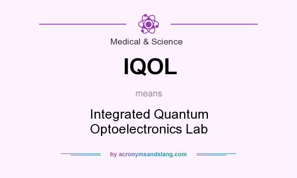What does IQOL mean? It stands for Integrated Quantum Optoelectronics Lab