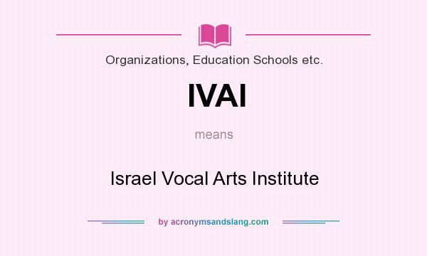 What does IVAI mean? It stands for Israel Vocal Arts Institute