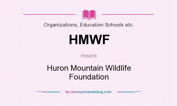 What does HMWF mean? It stands for Huron Mountain Wildlife Foundation