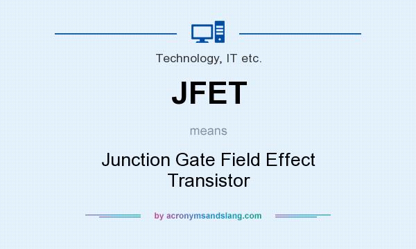 What does JFET mean? It stands for Junction Gate Field Effect Transistor