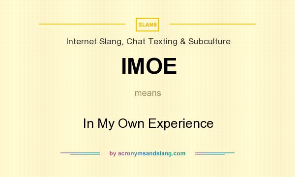What does IMOE mean? It stands for In My Own Experience