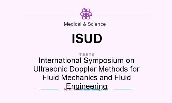 What does ISUD mean? It stands for International Symposium on Ultrasonic Doppler Methods for Fluid Mechanics and Fluid Engineering