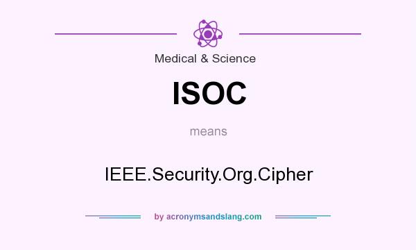 What does ISOC mean? It stands for IEEE.Security.Org.Cipher