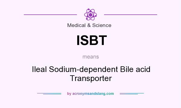 What does ISBT mean? It stands for Ileal Sodium-dependent Bile acid Transporter