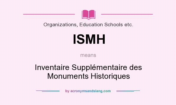 What does ISMH mean? It stands for Inventaire Supplémentaire des Monuments Historiques