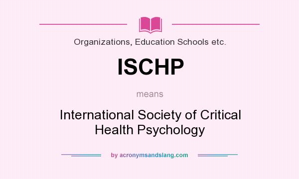 What does ISCHP mean? It stands for International Society of Critical Health Psychology