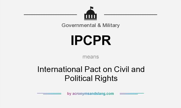 What does IPCPR mean? It stands for International Pact on Civil and Political Rights