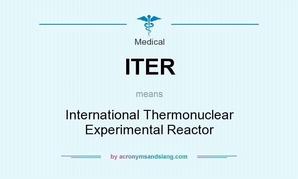 What does ITER mean? It stands for International Thermonuclear Experimental Reactor