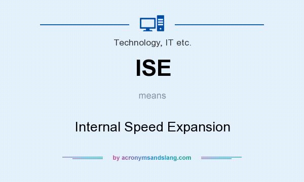 What does ISE mean? It stands for Internal Speed Expansion