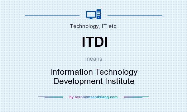 What does ITDI mean? It stands for Information Technology Development Institute