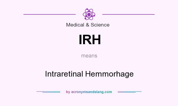What does IRH mean? It stands for Intraretinal Hemmorhage