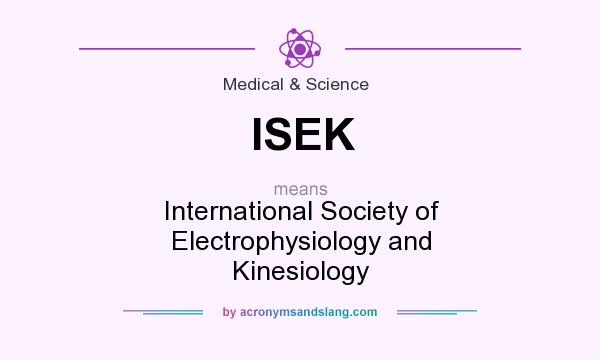 What does ISEK mean? It stands for International Society of Electrophysiology and Kinesiology