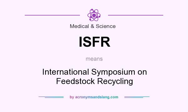 What does ISFR mean? It stands for International Symposium on Feedstock Recycling
