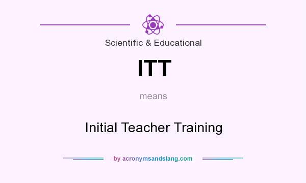 What does ITT mean? It stands for Initial Teacher Training