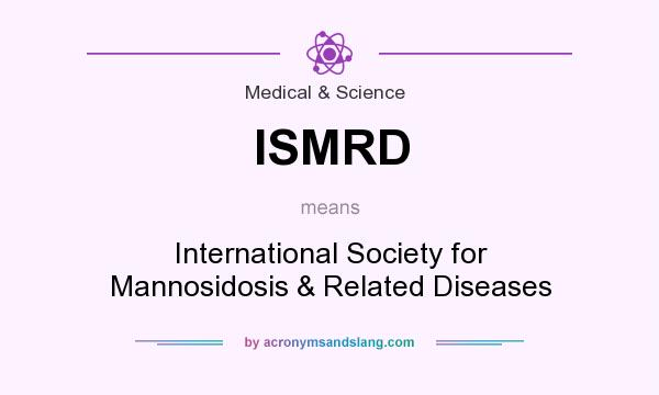 What does ISMRD mean? It stands for International Society for Mannosidosis & Related Diseases