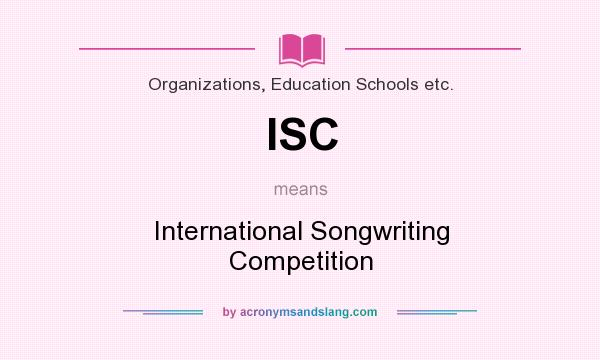 What does ISC mean? It stands for International Songwriting Competition