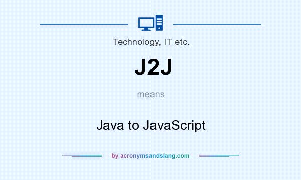 What does J2J mean? It stands for Java to JavaScript