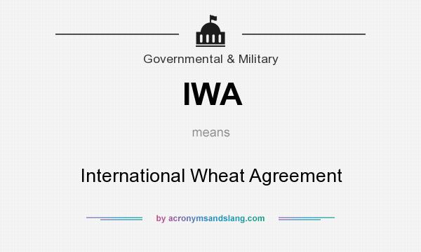 What does IWA mean? It stands for International Wheat Agreement