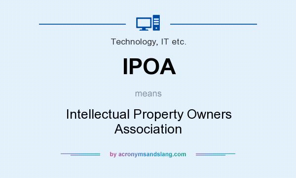 What does IPOA mean? It stands for Intellectual Property Owners Association