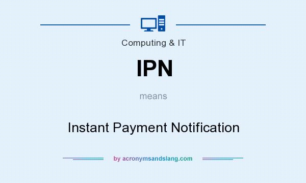 What does IPN mean? It stands for Instant Payment Notification