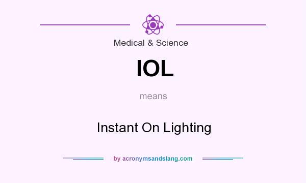 What does IOL mean? It stands for Instant On Lighting