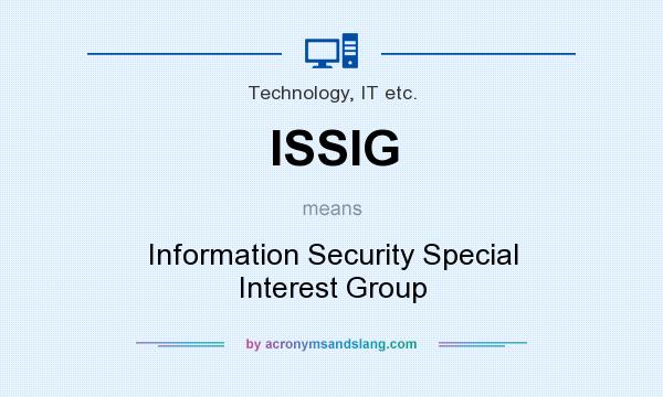 What does ISSIG mean? It stands for Information Security Special Interest Group
