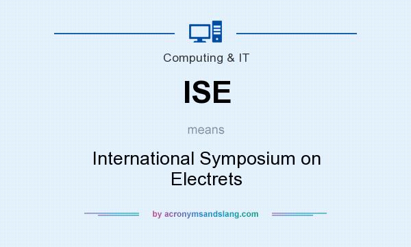 What does ISE mean? It stands for International Symposium on Electrets