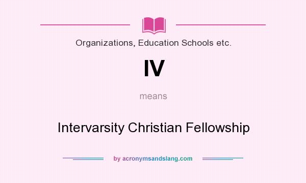 What does IV mean? It stands for Intervarsity Christian Fellowship