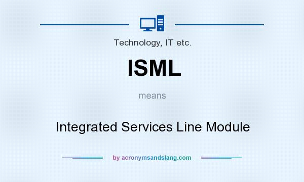 What does ISML mean? It stands for Integrated Services Line Module