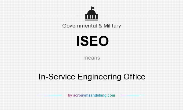What does ISEO mean? It stands for In-Service Engineering Office