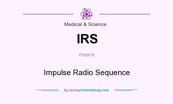 What does IRS mean? It stands for Impulse Radio Sequence