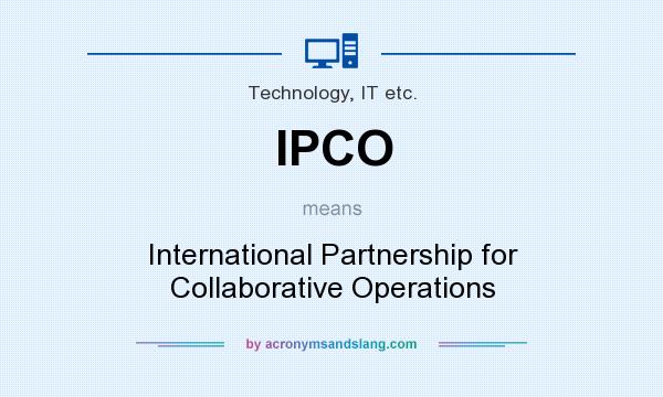 What does IPCO mean? It stands for International Partnership for Collaborative Operations
