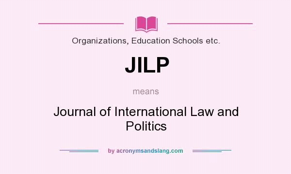 What does JILP mean? It stands for Journal of International Law and Politics