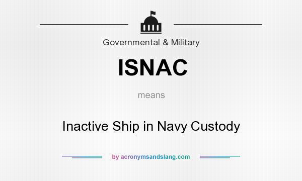 What does ISNAC mean? It stands for Inactive Ship in Navy Custody