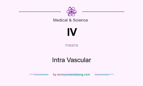 What does IV mean? It stands for Intra Vascular
