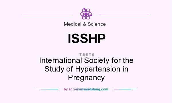What does ISSHP mean? It stands for International Society for the Study of Hypertension in Pregnancy