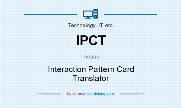 What does IPCT mean? It stands for Interaction Pattern Card Translator