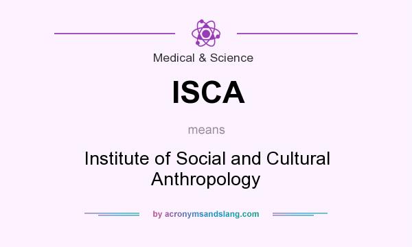 What does ISCA mean? It stands for Institute of Social and Cultural Anthropology